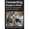 Connecting People to Work: Workforce Intermediaries and Sector Strategies
