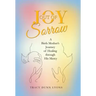 Joy out of Sorrow: A Birth Mother's Journey of Healing Through His Mercy