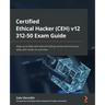 Certified Ethical Hacker (CEH) v12 312-50 Exam Guide: Keep up to date with ethical hacking trends and hone your skills with hands-on activities