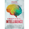 Emotional Intelligence: Build Strong Social Skills and Improve Your Relationships by Raising your EQ With Proven Methods and Strategies