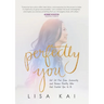 Perfectly You: Get Set Free from Insecurity and Become Exactly Who God Created You to Be