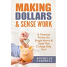 Making Dollars & Sense Work: A Financial Primer for Single Moms & Dads Plus College Kids Too!