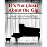 It's Not (JUST) About the Gig: A Musician's Guide to Creating the Mindset Which Leads to Career Success AND Fulfillment