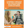 Learning Through Play for Children with Pmld and Complex Needs: Using Purposeful Play to Support Cognition, Mental Health and Wellbeing