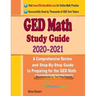 GED Math Study Guide 2020 - 2021: A Comprehensive Review and Step-By-Step Guide to Preparing for the GED Math