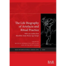 The Life Biography of Artefacts and Ritual Practice: With case studies from Mesolithic-Early Bronze Age Europe