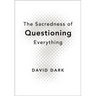 The Sacredness of Questioning Everything: Is Your God Big Enough to Be Questioned?