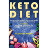 Keto Diet: How to Use the Ketogenic Diet to Lose Weight, Burn Fat, and Increase Mental Clarity, Including How to Get into Ketosis