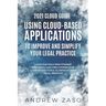 2021 Cloud Guide - Using Cloud-Based Applications to Improve and Simplify Your Legal Practice