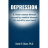 Depression & Other mental illnesses caused by medical diseases: It's not all in your head