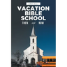 Vacation Bible School: Then and Now