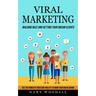 Viral Marketing: Building Buzz and Getting Your Dream Clients (Use the Power of Video and Virality to Grow Your Online Brand)