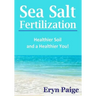 Sea Salt Fertilization: Healthier Soil and a Healthier You!