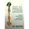 Secrets of a Parallel Universe: Facing Our Deepest Problems is the Key to Ultimate Personal Success & Happiness
