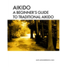Aikido A beginner's guide to traditional aikido: Aikido manual for beginners - b/w