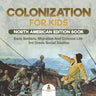 Colonization for Kids - North American Edition Book Early Settlers, Migration And Colonial Life 3rd Grade Social Studies