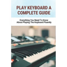 Play Keyboard A Complete Guide: Everything You Need To Know About Playing The Keyboard Fluently
