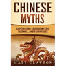 Chinese Myths: Captivating Chinese Myths, Legends, and Fairy Tales