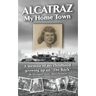 Alcatraz: My Home Town: A memoir of my childhood growing up on "The Rock"