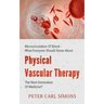 Physical Vascular Therapy - The Next Generation Of Medicine?: Microcirculation Of Blood - What Everyone Should Know About