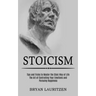 Stoicism: The Art of Controlling Your Emotions and Pursuing Happiness (Tips and Tricks to Master the Stoic Way of Life)