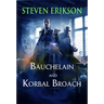 Bauchelain and Korbal Broach: Volume One: Three Short Novels of the Malazan Empire