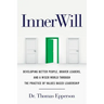 InnerWill: Developing Better People, Braver Leaders, and a Wiser World through the Practice of Values Based Leadership