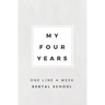 My Four Years: One Line A Week Dental School: Dental School Memory Book