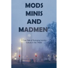 Mods, Minis, and Madmen: A True Tale of Swinging London Culture in the 1960s
