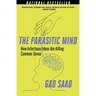 The Parasitic Mind: How Infectious Ideas Are Killing Common Sense