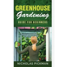Greenhouse Gardening: Guide for Beginners