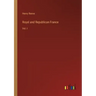 Royal and Republican France: Vol. I