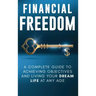 Financial Freedom: A Complete Guide to Achieving Financial Objectives and Living Your Dream Life at Any Age