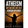 Atheism: Why God Does Not Exist: Atheism Explained