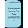 The Demands Of Rome Her Own Story Of Thirty-One Years As A Sister Of Charity In The Order Of The Sisters Of Charity Of Providence Of The Roman Catholi
