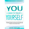 Self Confidence Workbook: YOU NEED TO TRUST YOURSELF - Discover the Keys To Increase Your Self-Esteem and Confidence While Overcoming Social Anx