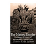 The Maurya Empire: The History and Legacy of Ancient India's Greatest Empire