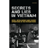 Secrets and Lies in Vietnam: Spies, Intelligence and Covert Operations in the Vietnam Wars