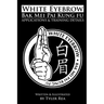 White Eyebrow Bak Mei pai kung fu Applications and Training Details
