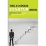 The Business Startup Book: Simplified Beginner's Guide To Launching A Successful Small Business And Turning Your Vision Into Reality: Business Fo