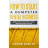 How to Start a Dumpster Rental Business: Side Hustle or Full Time Income With This Simple Pursuit