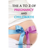 The A to Z of Pregnancy & Child Birth