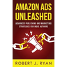 Amazon Ads Unleashed: Advanced Publishing and Marketing Strategies for Indie Authors
