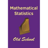 Mathematical Statistics: Old School