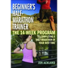 Beginner's Half-Marathon Trainer: The 14-Week Program to Completing a Half-Marathon in Your Best Time