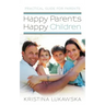 Happy Parents-Happy Children: Practical Guide for Parents