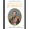 Antoine-Henri Jomini: The Life and Legacy of the Swiss General and His Famous Military Treatises about the Napoleonic Wars