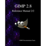 GIMP 2.8 Reference Manual 2/2: The GNU Image Manipulation Program