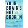 Your Brain's Not Broken: Strategies for Navigating Your Emotions and Life with ADHD