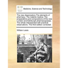 The new dispensatory: The elements of pharmacy; The materia medica; The preparations and compositions of the new London and Edinburgh pharma